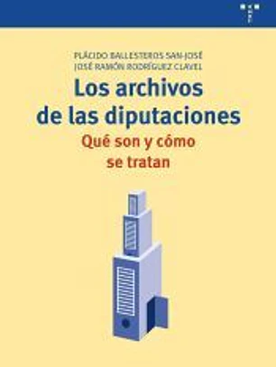 Los archivos de las diputaciones: qué son y cómo se tratan