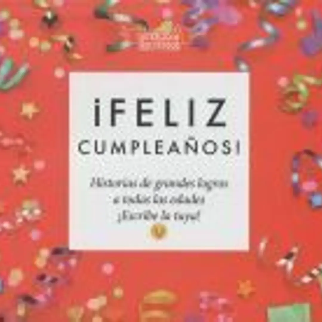 ¡Feliz cumpleaños!: Historias de grandes logros a todas las edades. ¡Escribe la tuya! 1