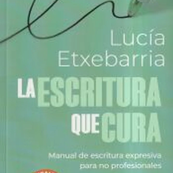 La escritura que cura. Manual de escritura expresiva para no profesionales 1