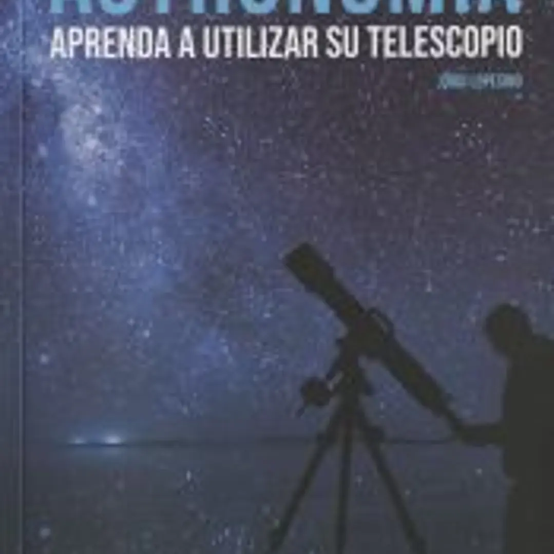 Astronomía. Aprenda a utilizar su telescopio 1
