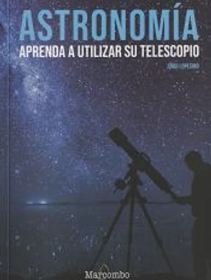 Astronomía. Aprenda a utilizar su telescopio