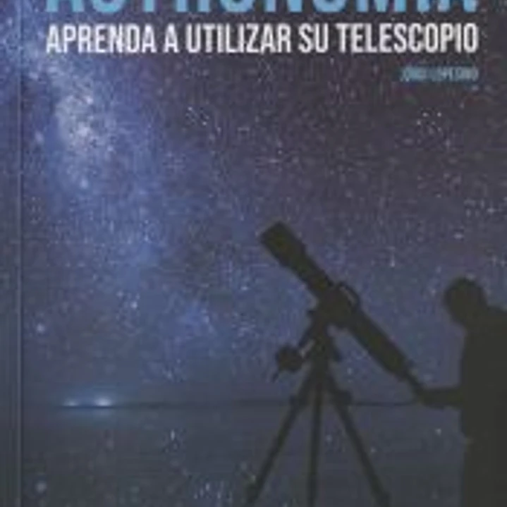 Astronomía. Aprenda a utilizar su telescopio 1