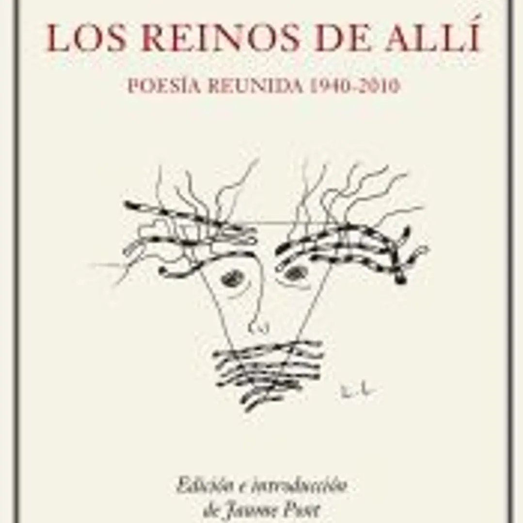 Los reinos del allí. Poesía reunida (1940-2010) 1