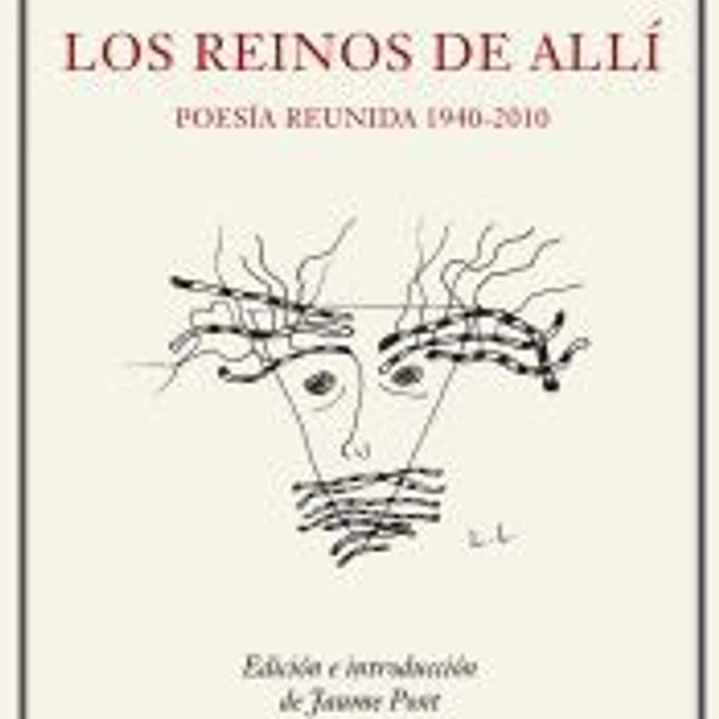 Los reinos del allí. Poesía reunida (1940-2010) 1