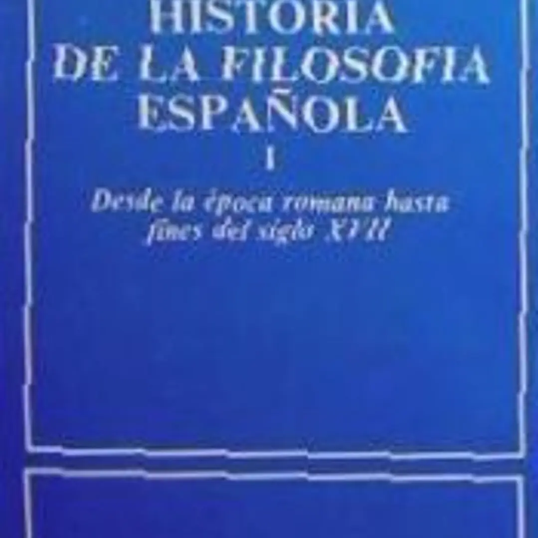 Historia de la filosofía española. I: Desde la época romana hasta finales del siglo XVII 1