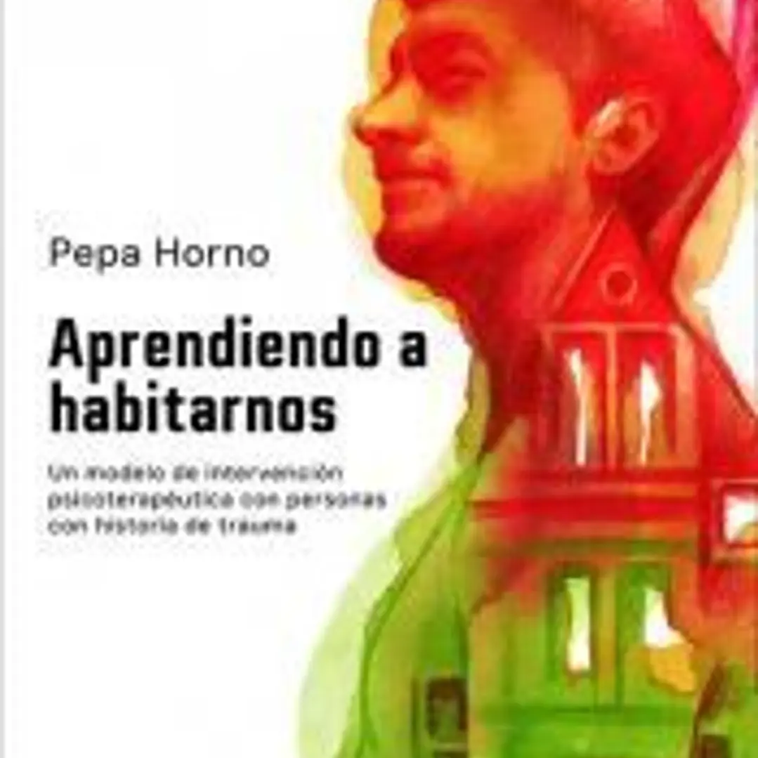 Aprendiendo a habitarnos. Un modelo de intervención psicoterapéutica con personas con historia de trauma 1