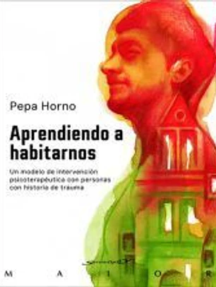 Aprendiendo a habitarnos. Un modelo de intervención psicoterapéutica con personas con historia de trauma