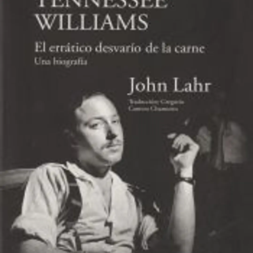 TENNESSEE WILLIAMS. EL ERRÁTICO DESVARÍO DE LA CARNE. UNA BIOGRAFÍA 1