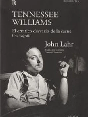 TENNESSEE WILLIAMS. EL ERRÁTICO DESVARÍO DE LA CARNE. UNA BIOGRAFÍA