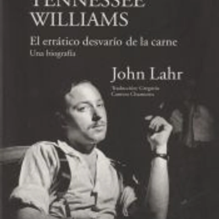 TENNESSEE WILLIAMS. EL ERRÁTICO DESVARÍO DE LA CARNE. UNA BIOGRAFÍA 1