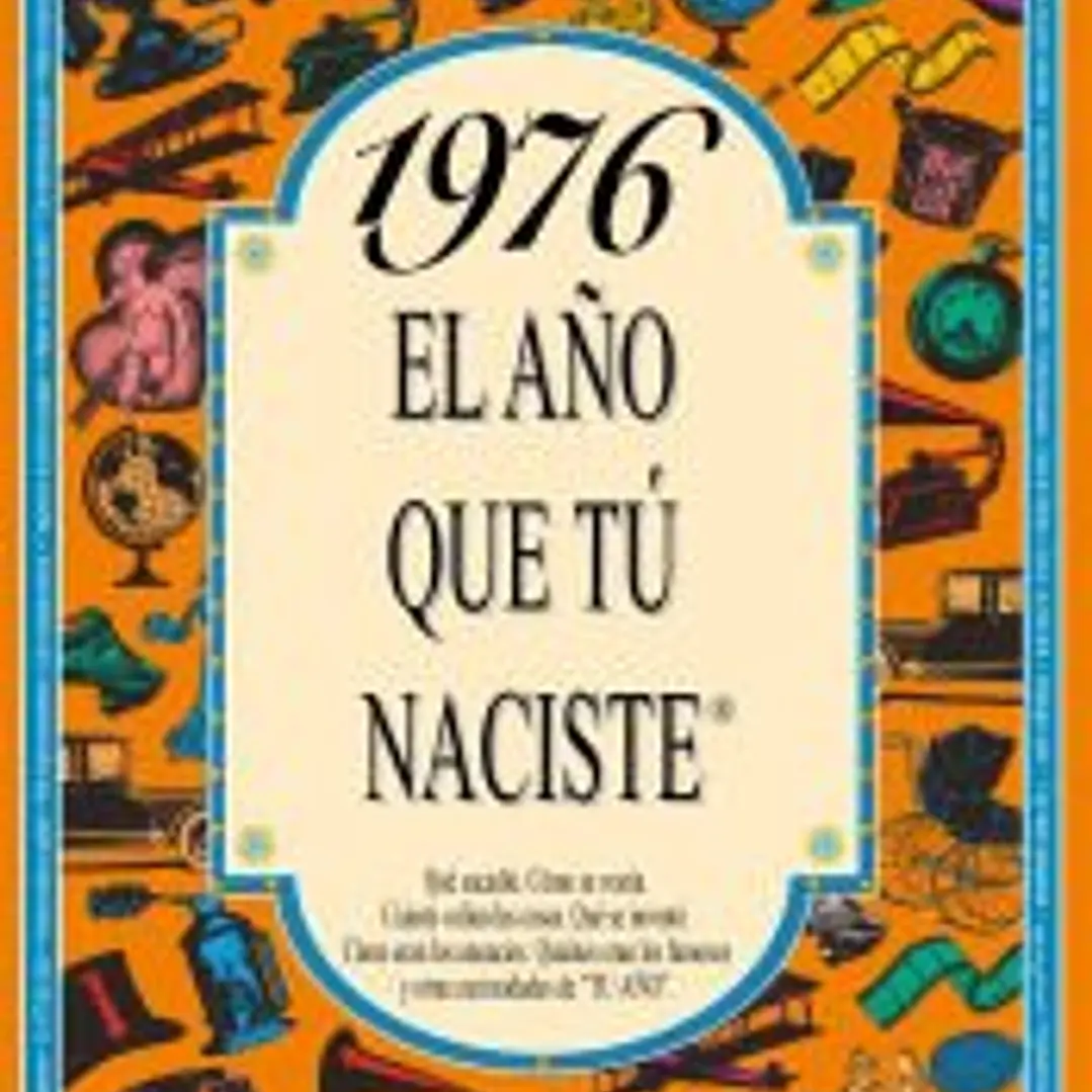1976 EL AÑO QUE TÚ NACISTE 1