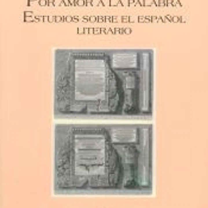 Por amor a la palabra: Estudios sobre el español literario 1