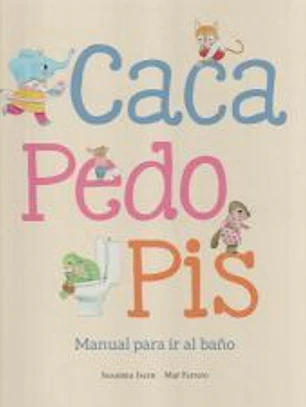 Caca, pedo, pis. Manual para ir al baño