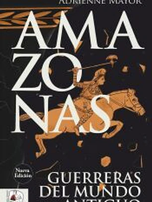 Amazonas. Guerreras del mundo antiguo (nueva edición)