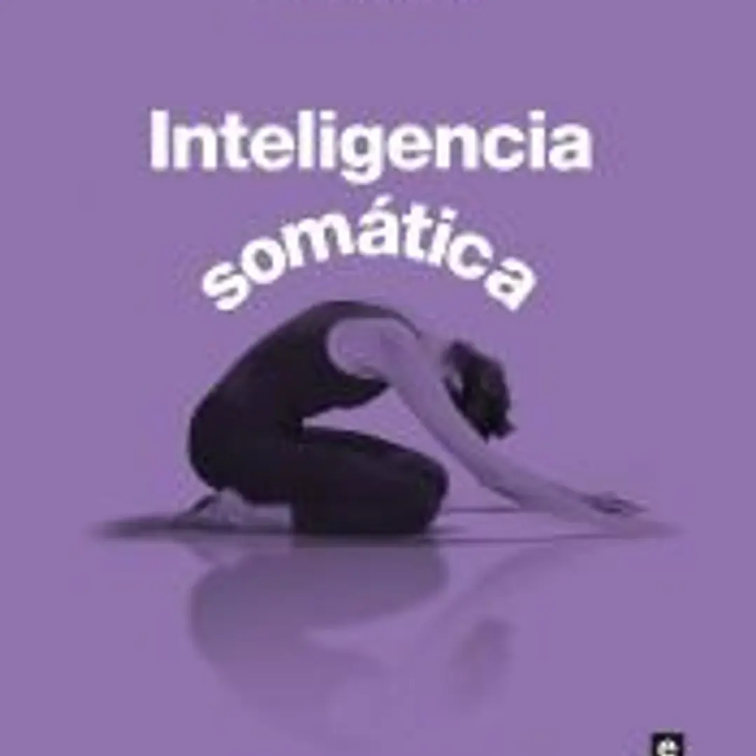 Inteligencia somática: Arte y práctica de la atención corporal 1