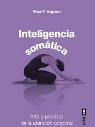 Inteligencia somática: Arte y práctica de la atención corporal