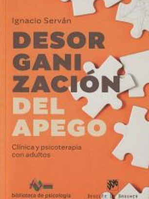 Desorganización del apego. Clínica y psicoterapia con adultos