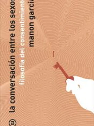 La conversación de los sexos: Filosofía del consentimiento
