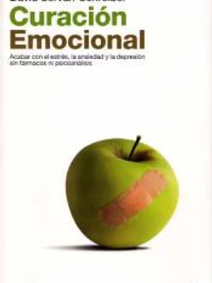 Curación emocional: acabar con el estrés, la ansiedad y la depresión sin fármacos ni psicoanálisis
