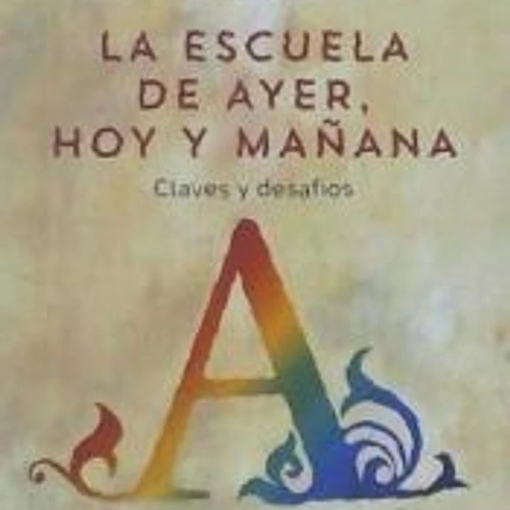 La escuela de ayer, hoy y mañana: claves y desafíos 1