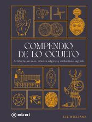 Compendio de lo oculto: Artefactos arcanos, rituales mágicos y simbolismo sagrado