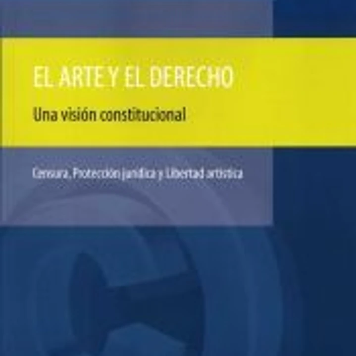 El arte y el derecho: una visión constitucional. Censura, protección jurídica y libertad artística 1