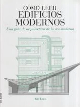 Cómo leer edificios modernos: Una guía de arquitectura de la era moderna