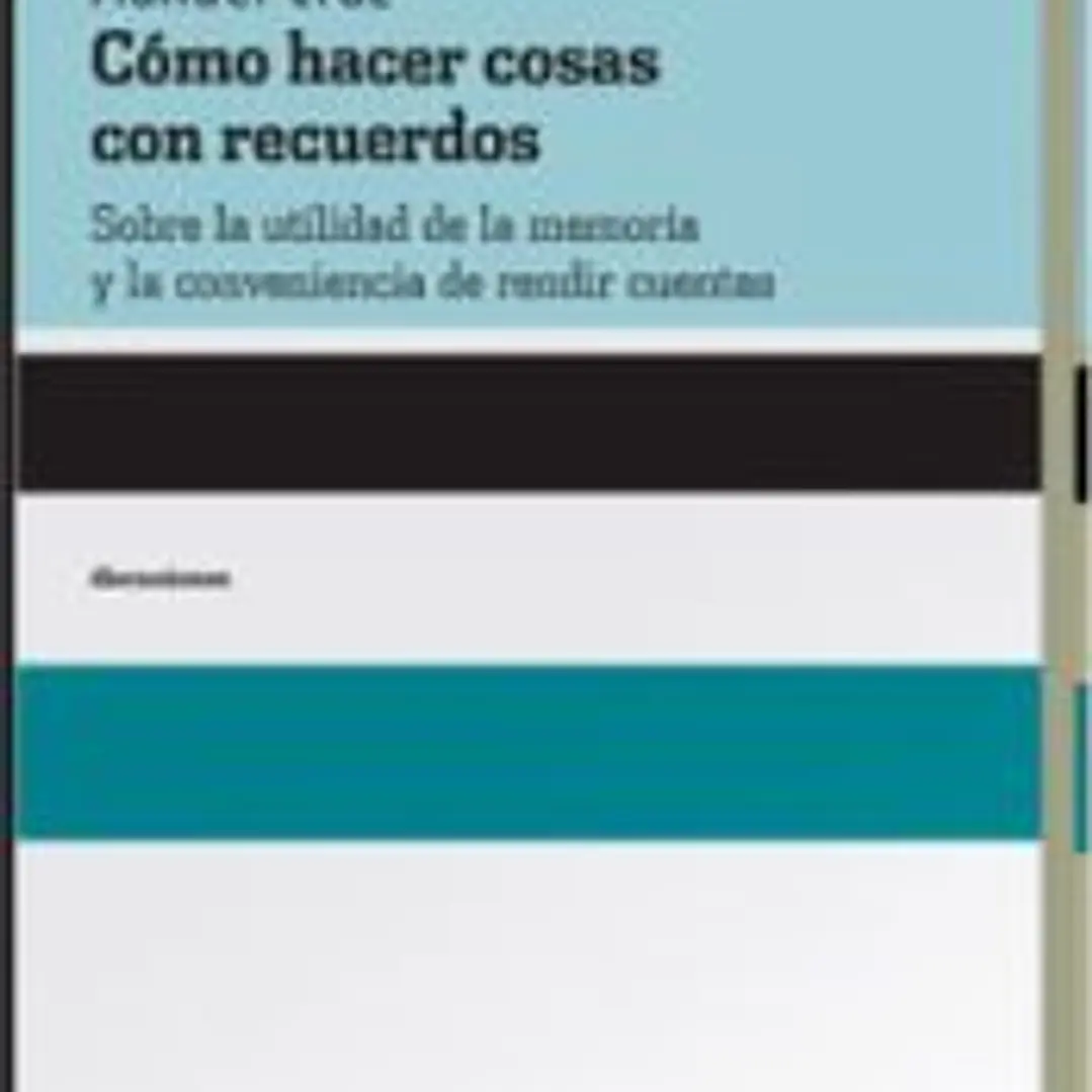 Cómo hacer cosas con recuerdos. Sobre la utilidad de la memoria y la conveniencia de rendir cuentas 1