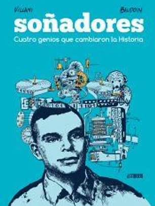 Soñadores. Cuatro genios que cambiaron la Historia