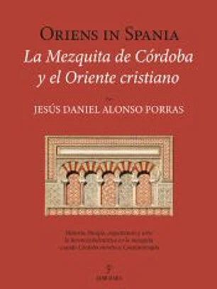 Oriens in Spania. La Mezquita de Córdoba y el Oriente cristiano