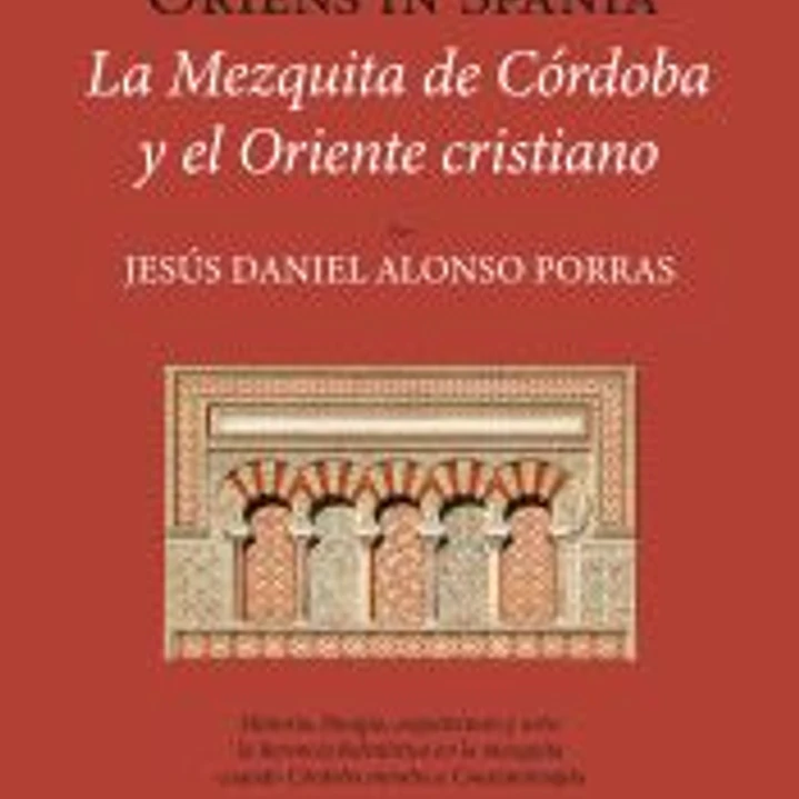 Oriens in Spania. La Mezquita de Córdoba y el Oriente cristiano 1
