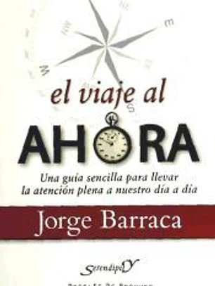 El viaje al ahora : una guía sencilla para llevar la atención plena a nuestro día a día
