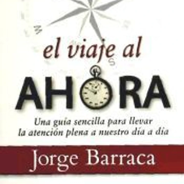 El viaje al ahora : una guía sencilla para llevar la atención plena a nuestro día a día 1