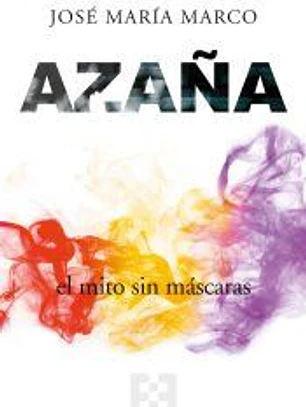 Azaña, el mito sin máscaras