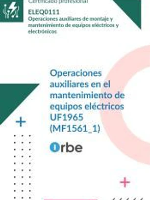 UF1965: Operaciones auxiliares en el mantenimiento de equipos eléctricos. (MF1561_1) ELEQ0111
