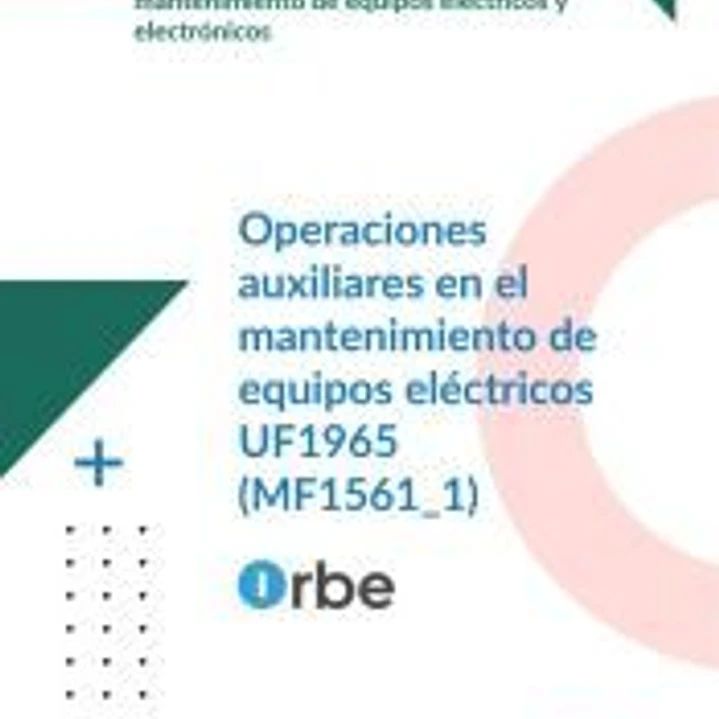 UF1965: Operaciones auxiliares en el mantenimiento de equipos eléctricos. (MF1561_1) ELEQ0111 1