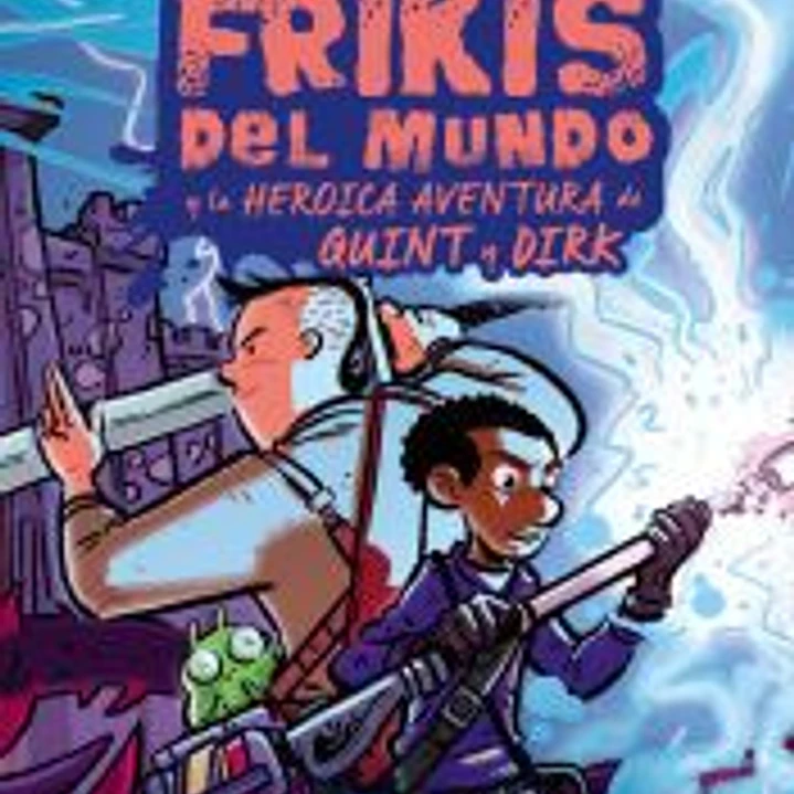 LOS ULTIMOS FRIKIS DEL MUNDO: LA HEROICA AVENTURA DE QUINT 1