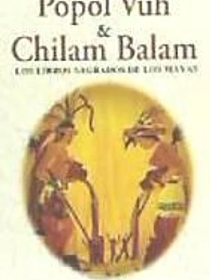 Popol Vuh; Chilam Balam: Los libros sagrados de los Mayas