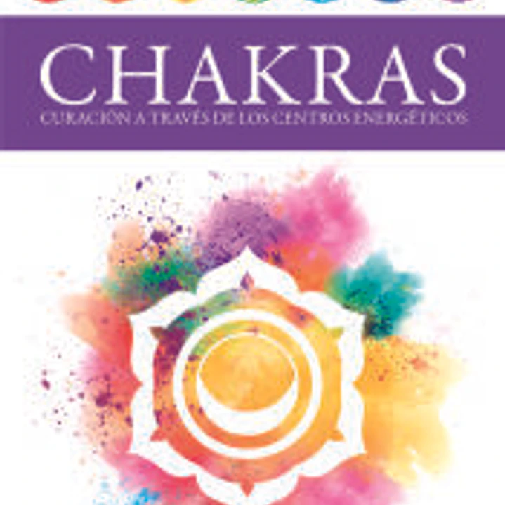 Chakras: Curación a Través de los Centros Energéticos 1