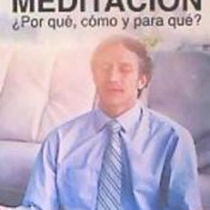 Meditación ¿Por qué, cómo y para qué? 1