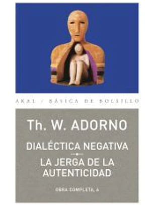 Dialéctica negativa. La jerga de la autenticidad
