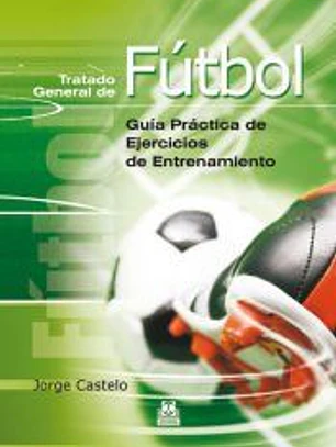 Tratado general de fútbol : guía práctica de ejercicios de entrenamiento