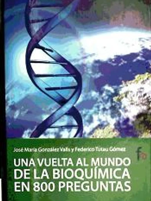 Una vuelta al mundo de la bioquímica en 800 preguntas
