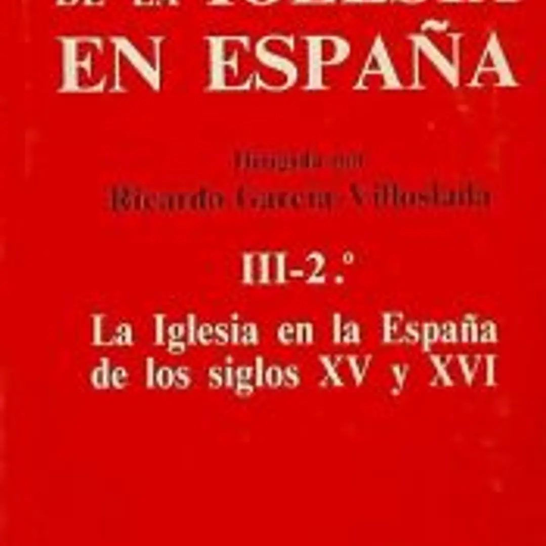 Historia de la Iglesia en España. III/2: La Iglesia en la España de los siglos XV-XVI 1