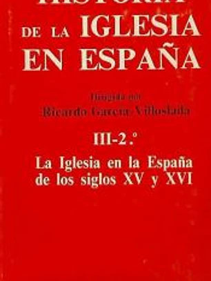 Historia de la Iglesia en España. III/2: La Iglesia en la España de los siglos XV-XVI