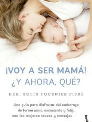 ¡Voy a ser mamá! ¿Y ahora qué?