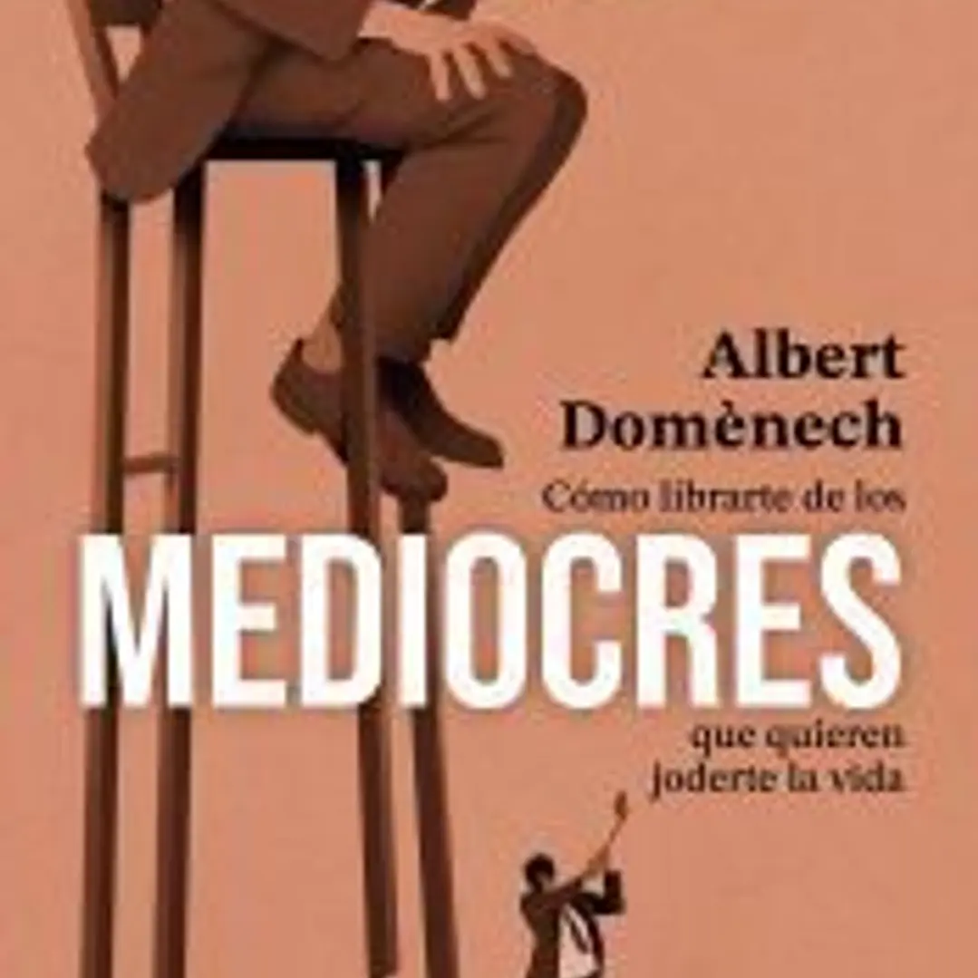 Como librarte de los mediocres que quieren joderte la vida 1