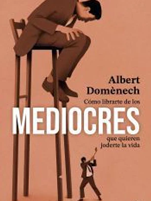 Como librarte de los mediocres que quieren joderte la vida