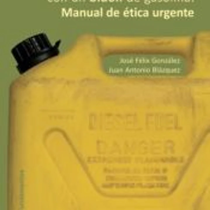 El hombre que apagó una cerilla con un bidón de gasolina : manual de ética urgente 1