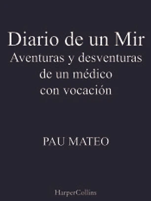 Diario de un MIR. Aventuras y desventuras de un médico con vocación